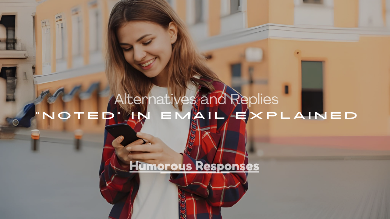 Replies to “Noted” in Email Explained