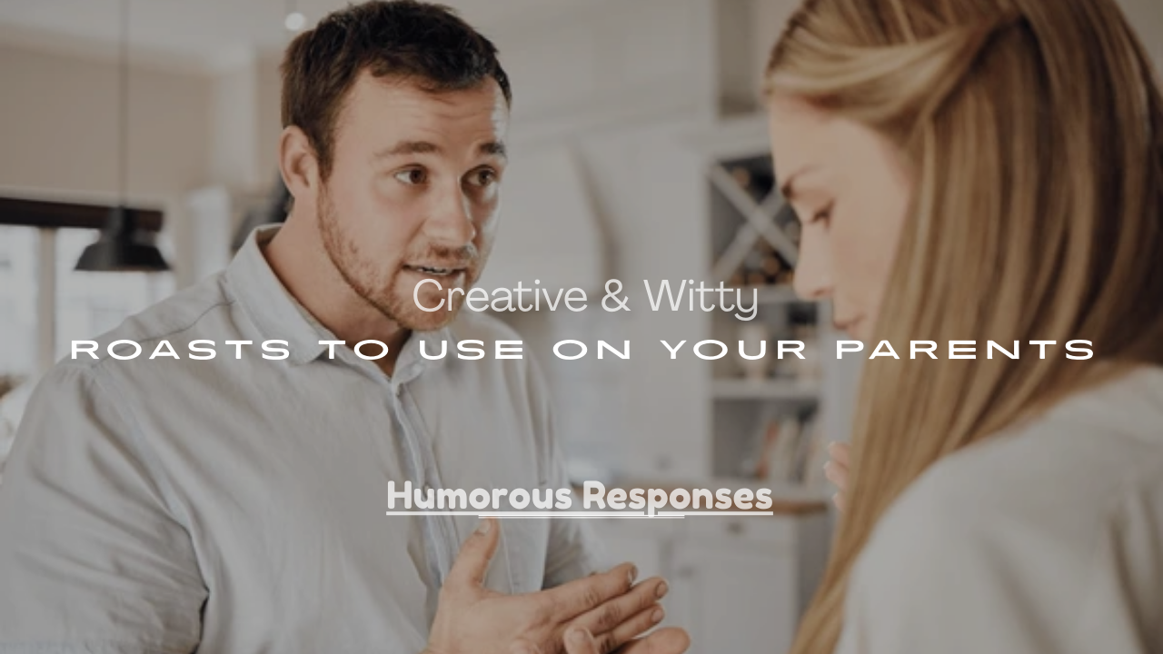 Roasts to Use on Your Parents