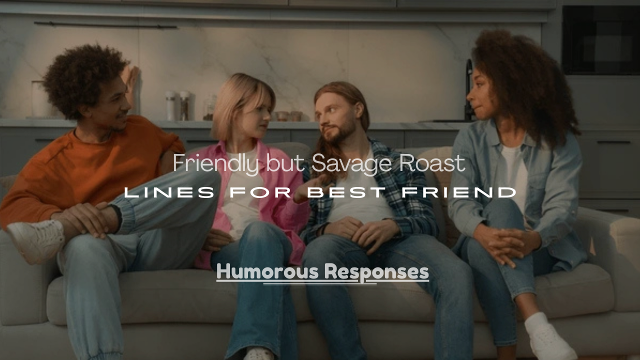 Roast Lines for Best Friend