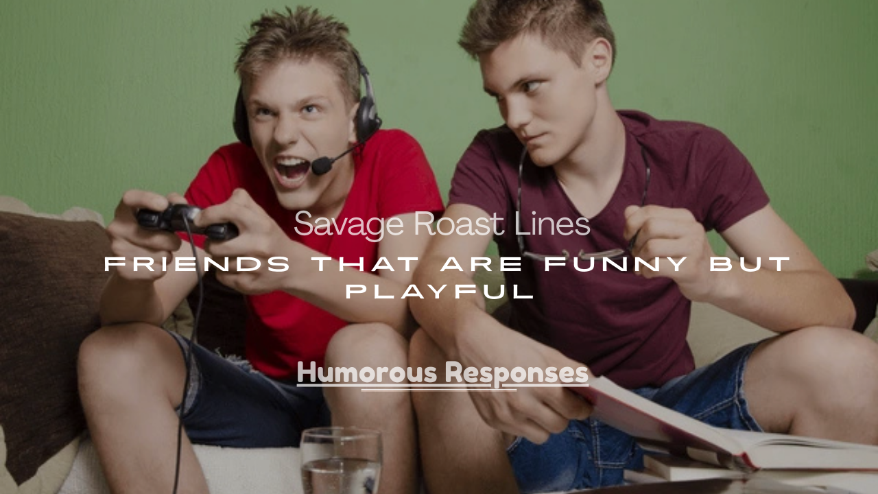 Roast Lines for Friends That Are Funny but Playful