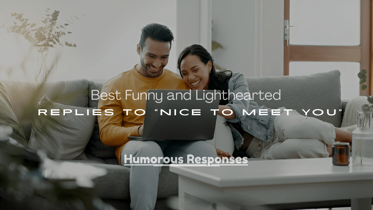 Lighthearted Replies to “Nice to Meet You”