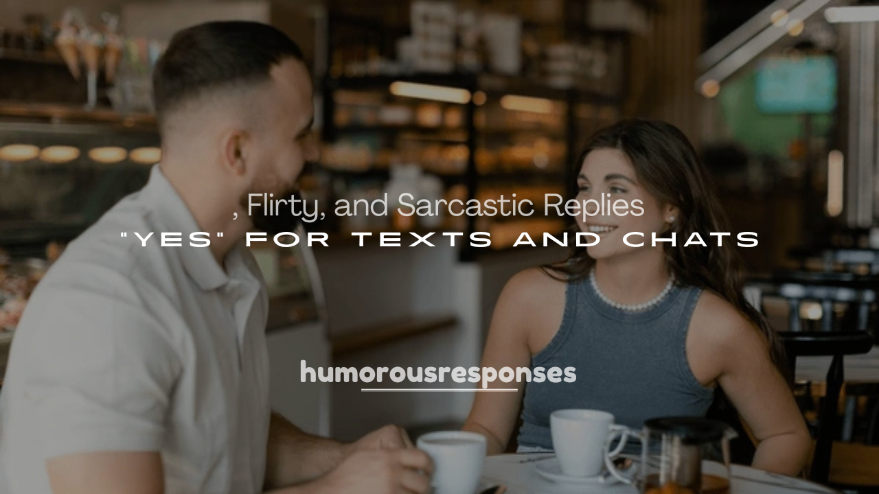 250+ Funny, Flirty, and Sarcastic Replies to “Yes” for Texts and Chats