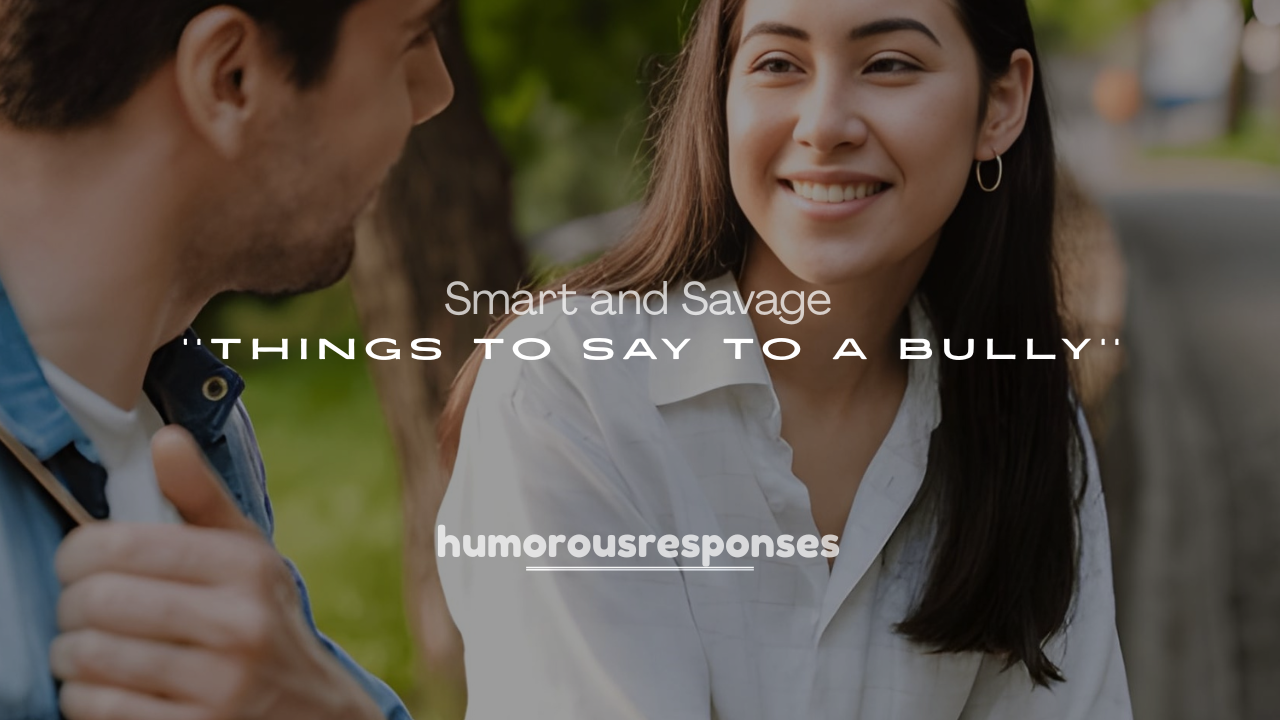 250+ Smart and Savage Things to Say to a Bully