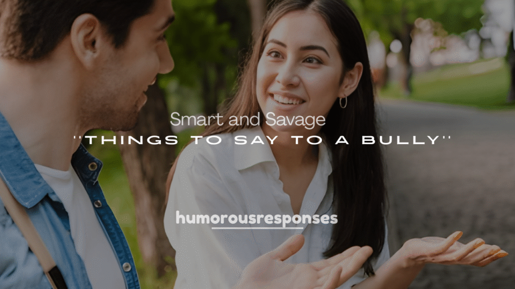 Smart and Savage Things to Say to a Bully