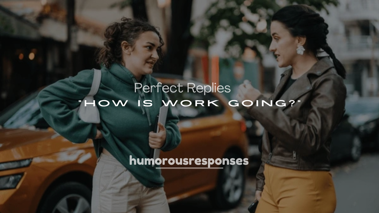 250+ Perfect Replies to “How Is Work Going?” for Every Mood