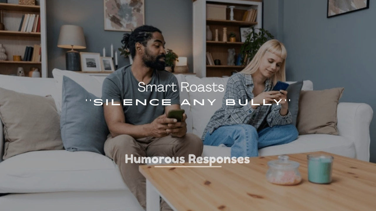 250+ Savage Yet Smart Roasts to Silence Any Bully