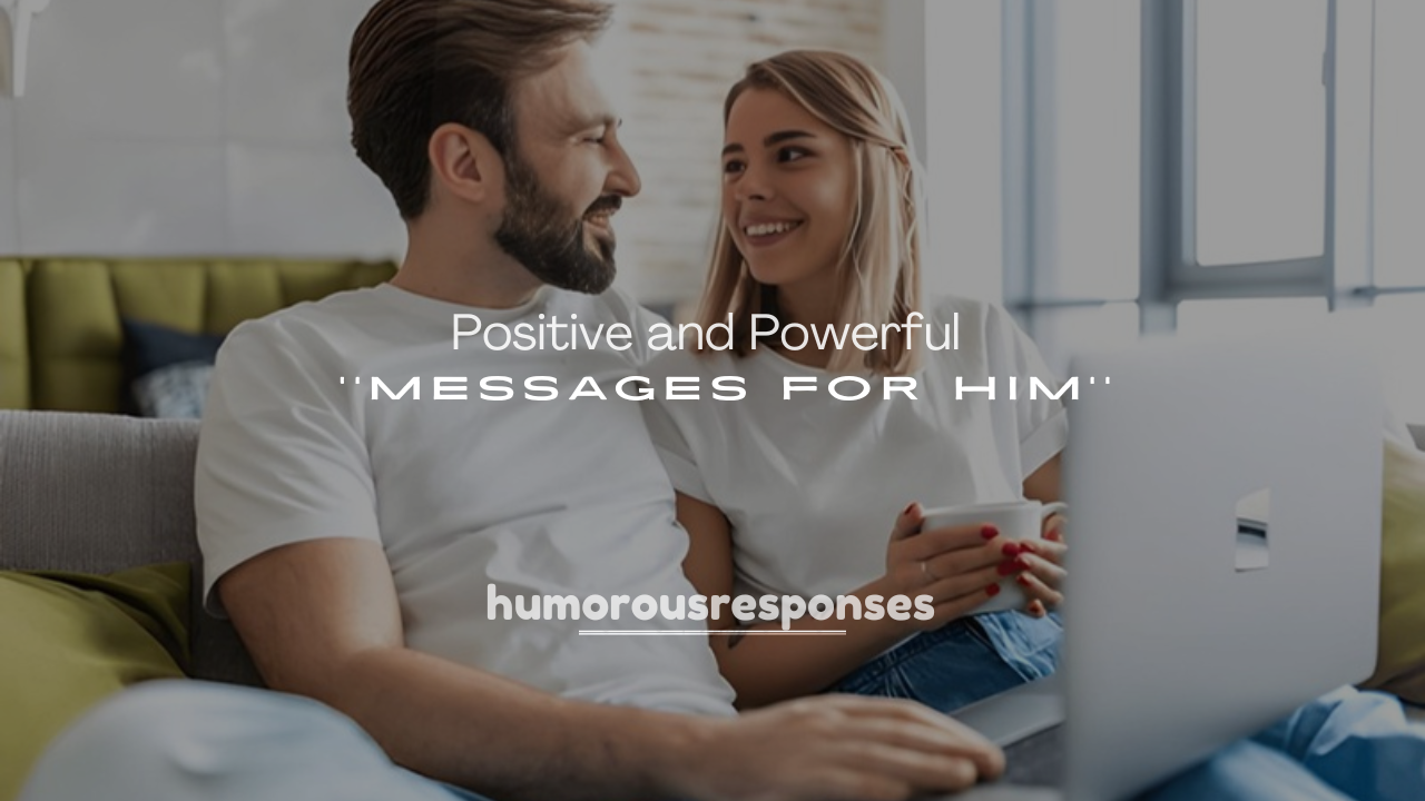 250+ Positive and Powerful Messages for Him