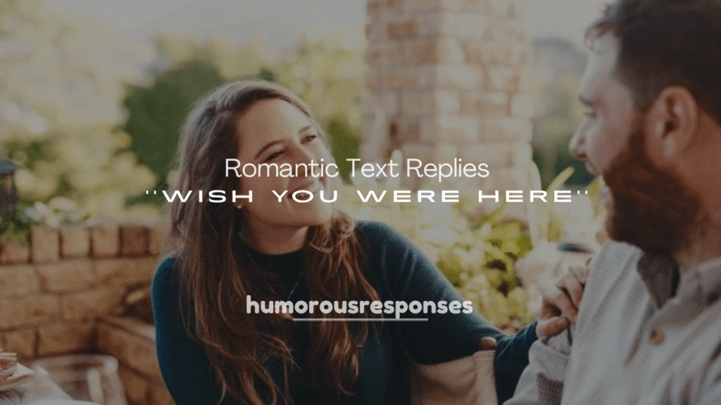 250+ Romantic Text Replies to Wish You Were Here