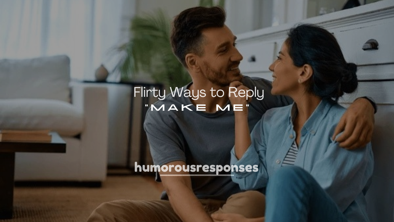 250+ Flirty Ways to Reply to “Make Me”