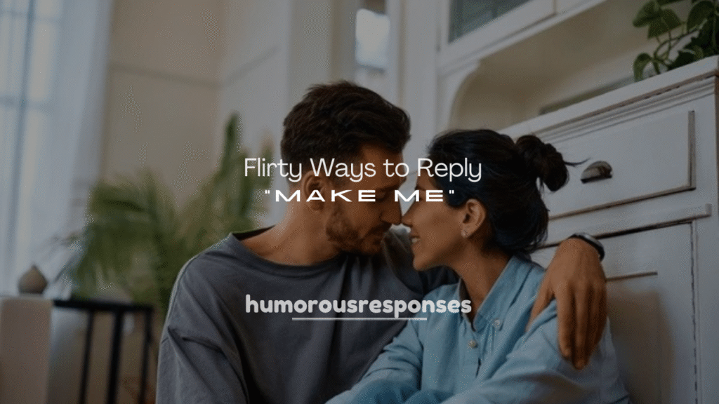 250+ Flirty Ways to Reply to “Make Me”