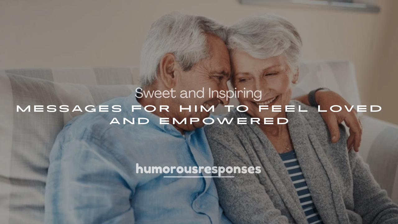 250+ Sweet and Inspiring Messages for Him to Feel Loved and Empowered