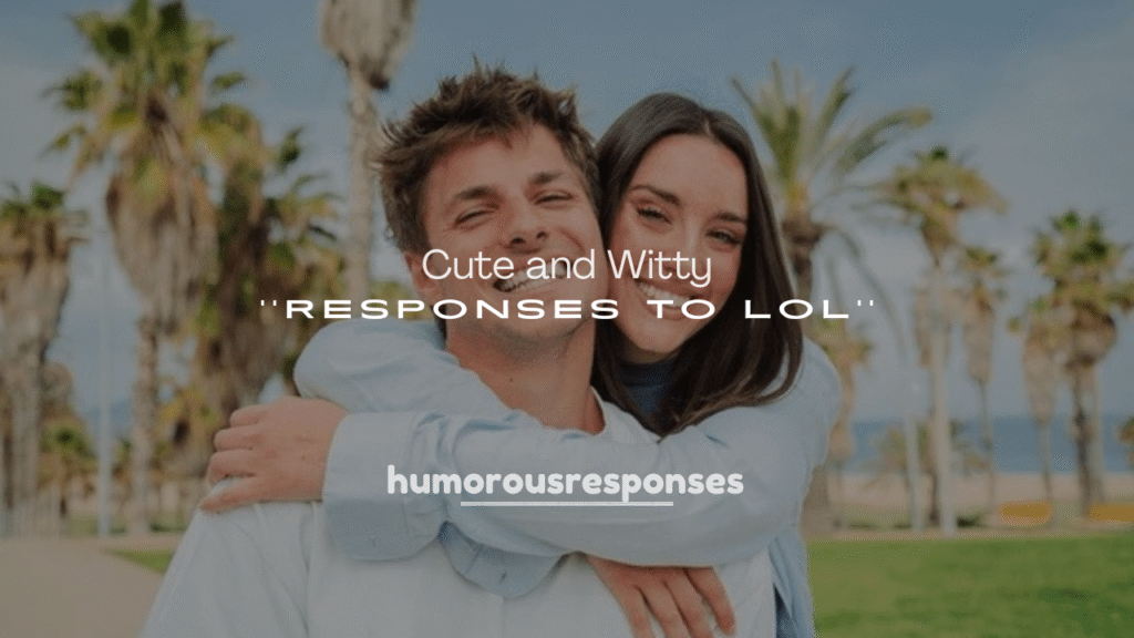 Cute and Witty Responses to LOL