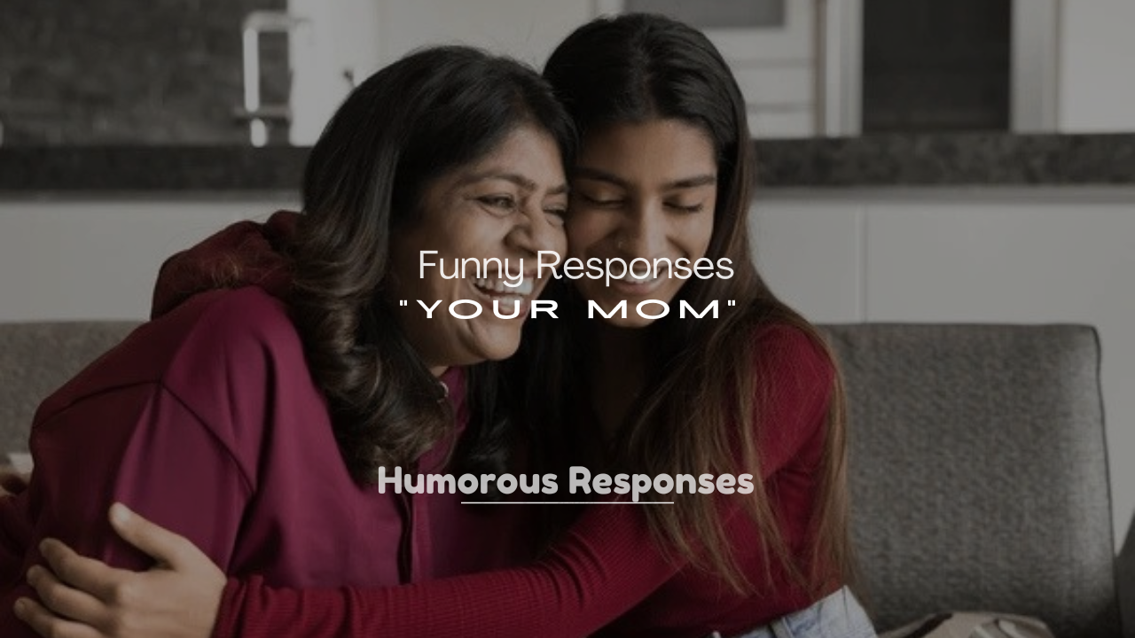 250+ Funny Responses to “Your Mom”