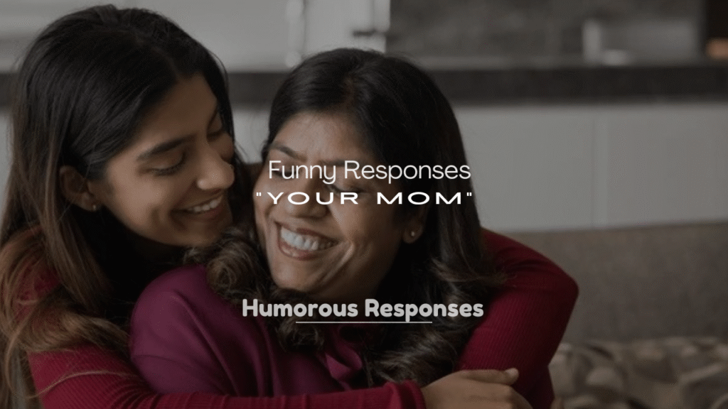 250+ Funny Responses to “Your Mom”