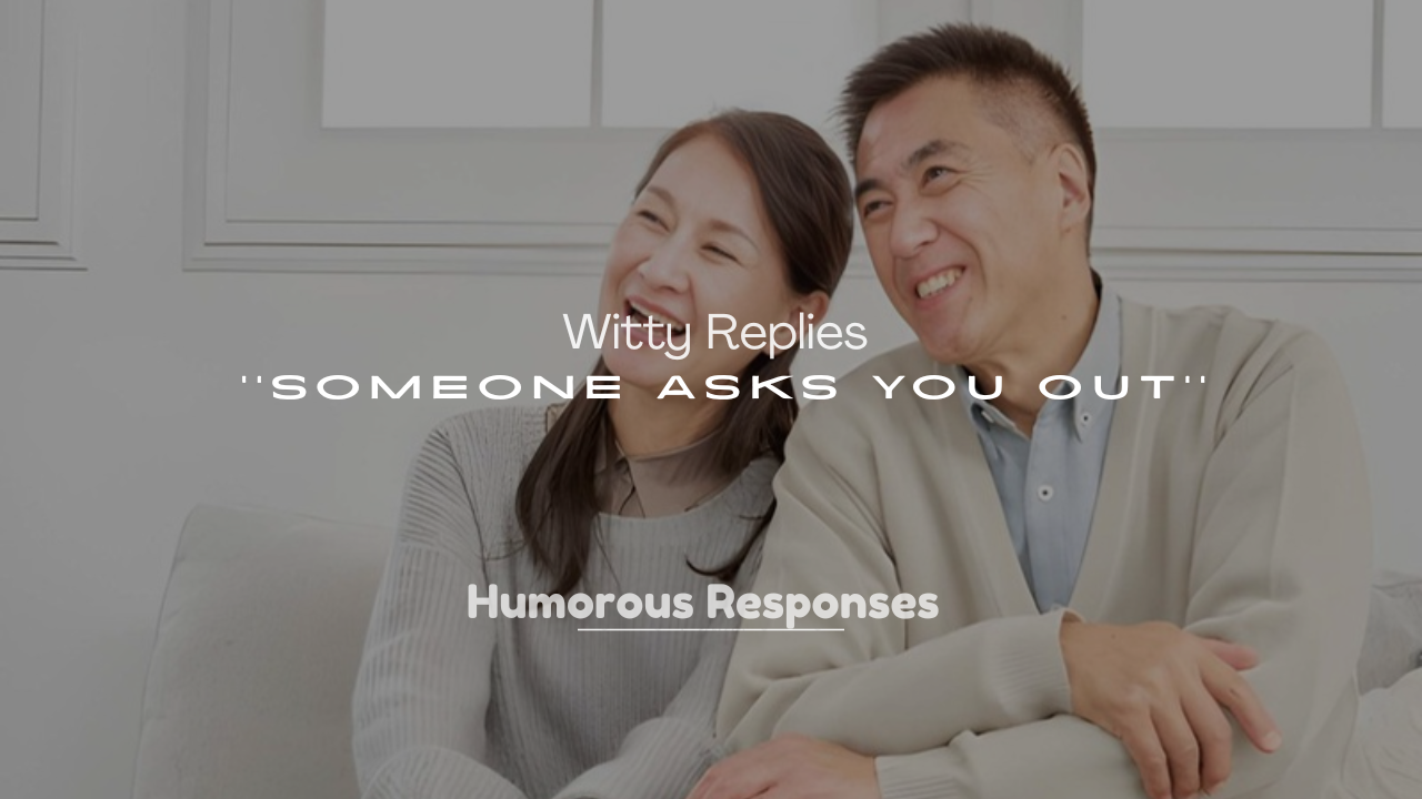 250+ Witty Replies When Someone Asks You Out