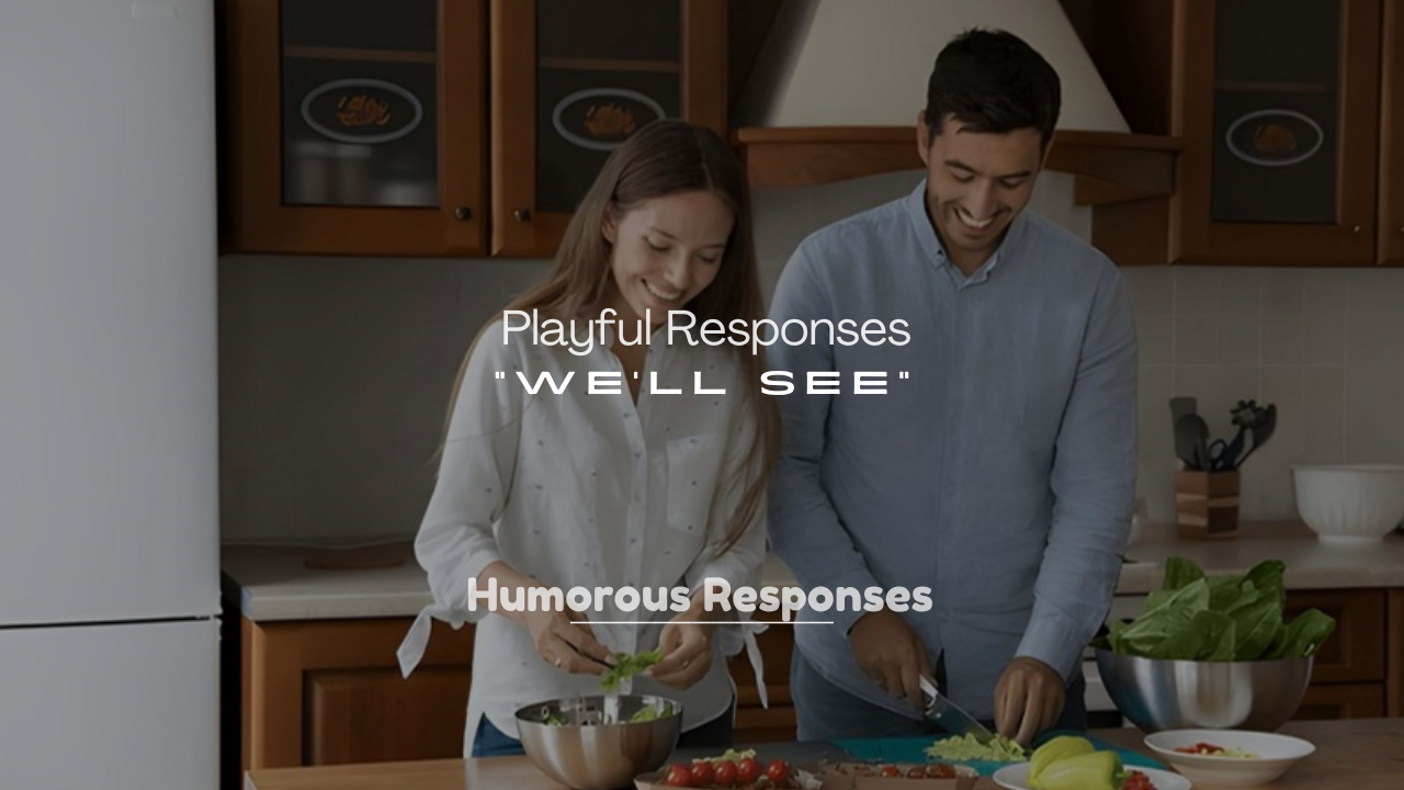 250+ Playful Responses to “We’ll See”