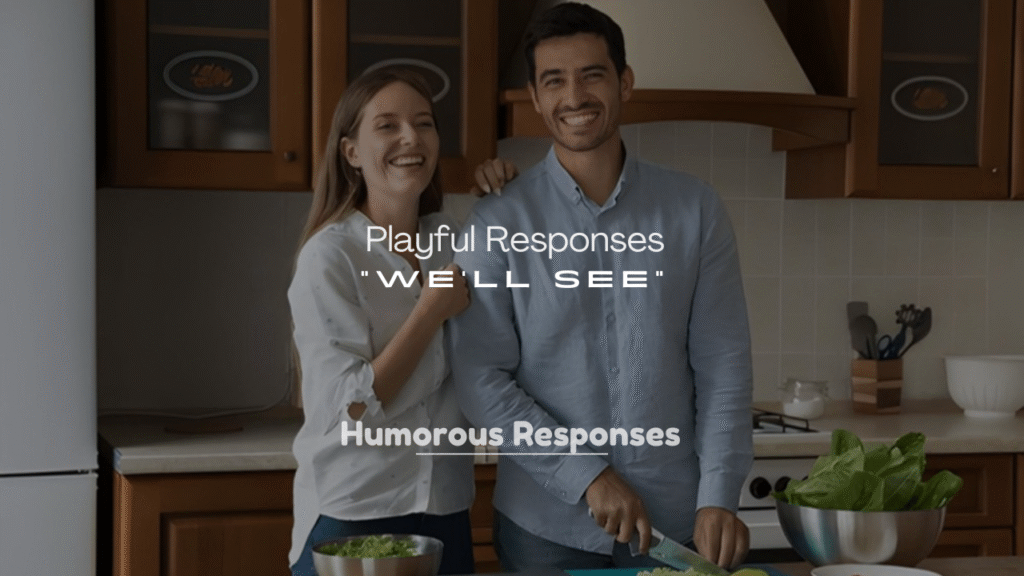 250+ Playful Responses to “We’ll See”