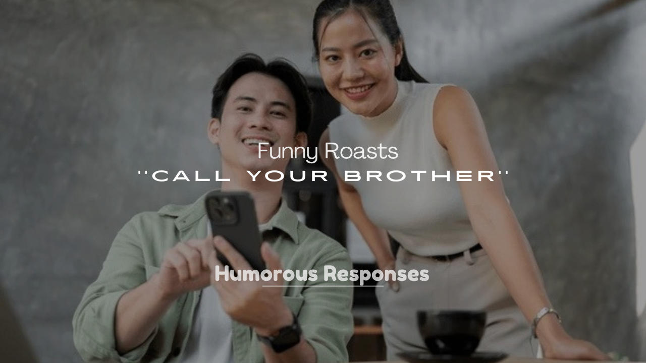 250+ Funny Roasts to Call Your Brother