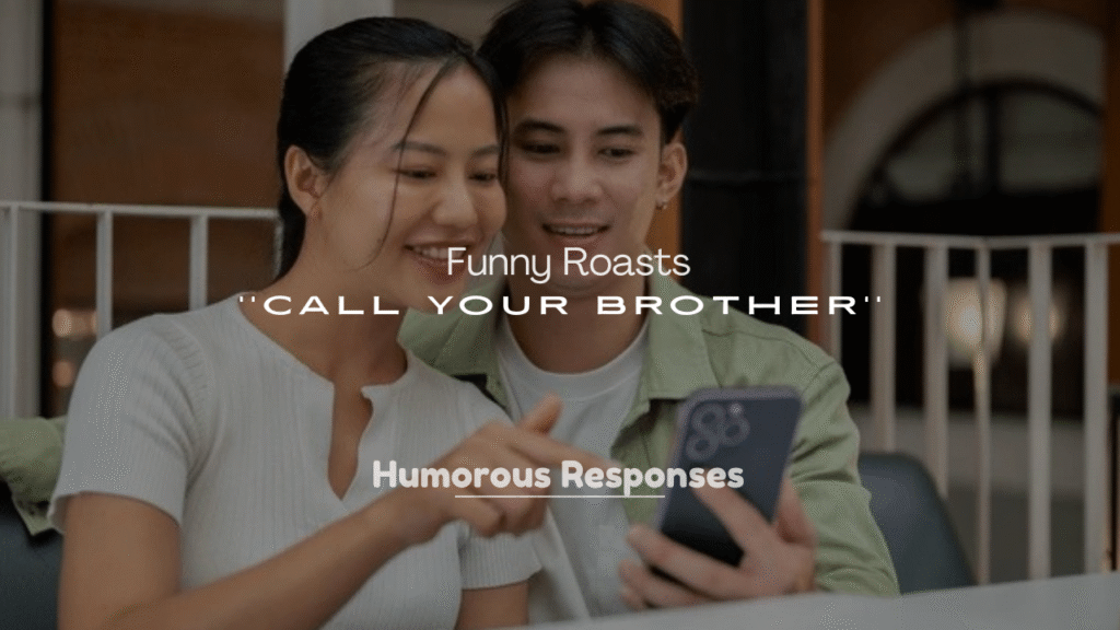 250+ Funny Roasts to Call Your Brother