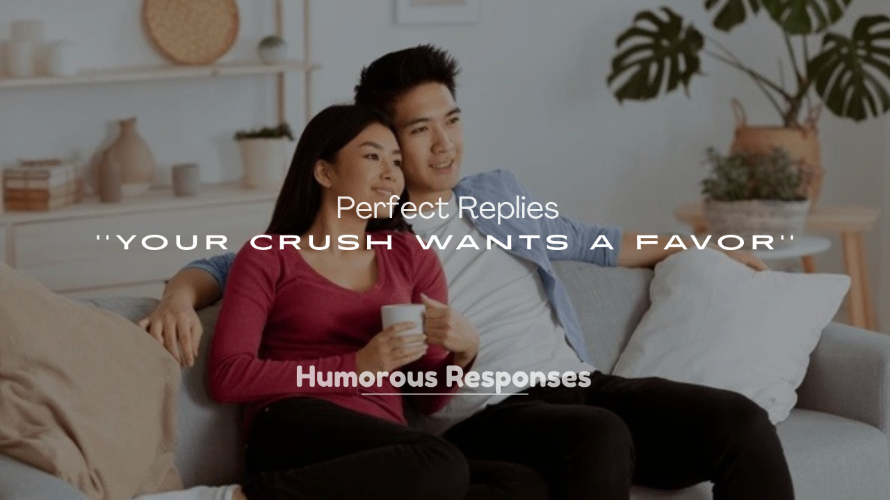 250+ Perfect Replies When Your Crush Wants a Favor