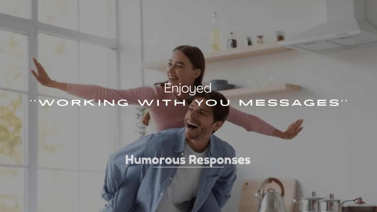 250+ Polite I Enjoyed Working With You Messages