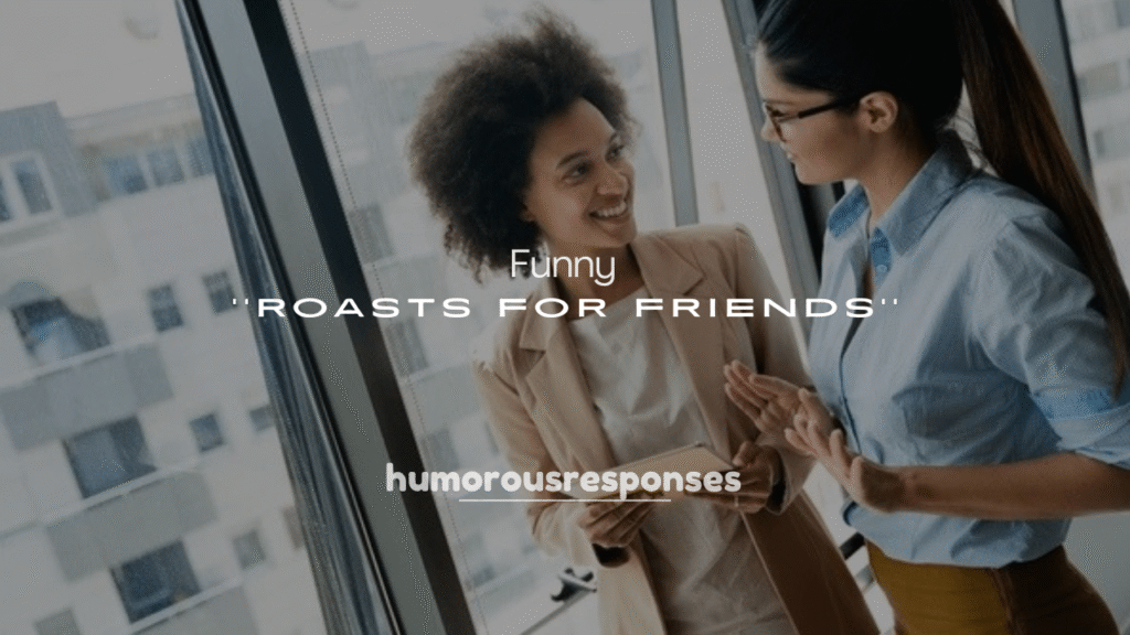 250+ Funny Roasts for Friends