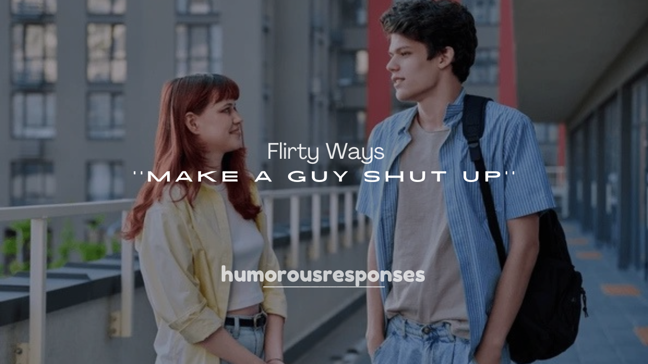 250+ Flirty Ways to Make a Guy Shut Up