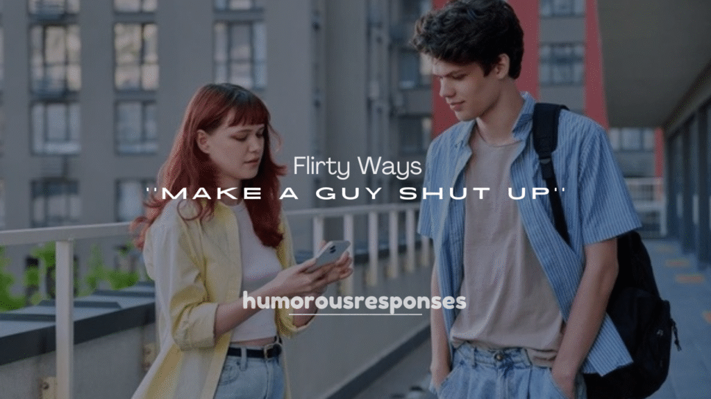 250+ Flirty Ways to Make a Guy Shut Up