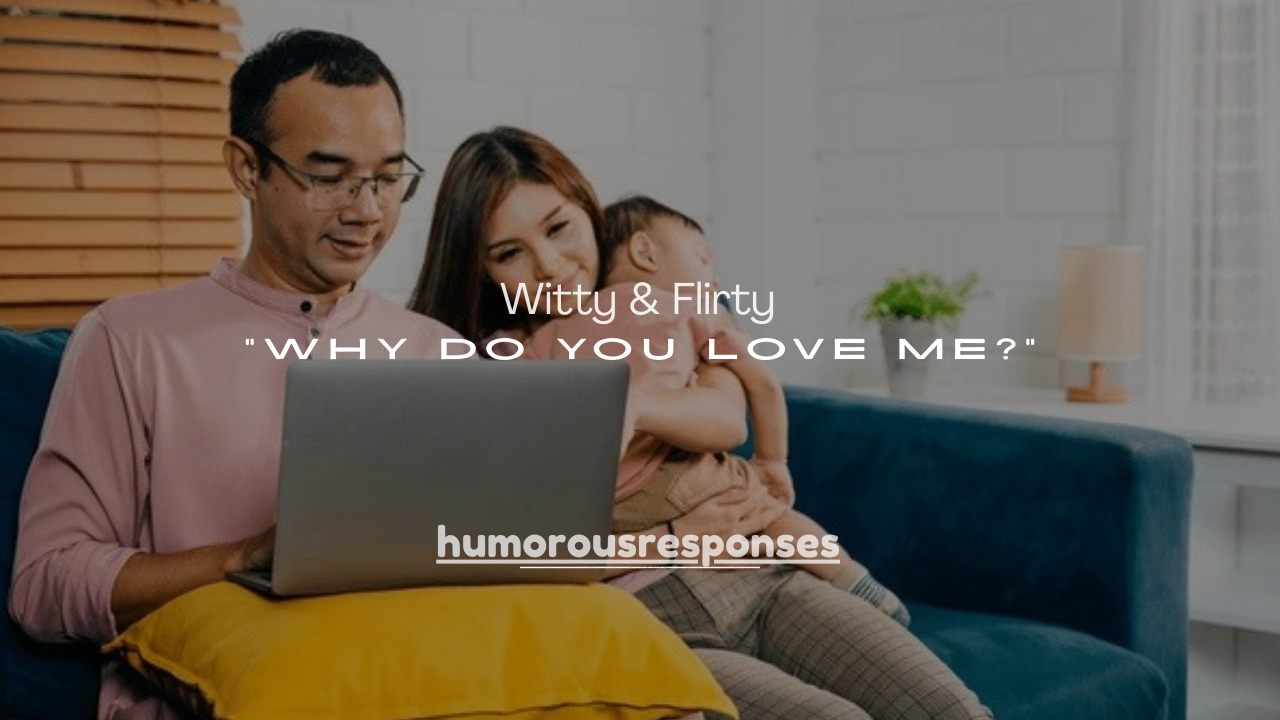 134+ Witty & Flirty Answers to “Why Do You Love Me?”