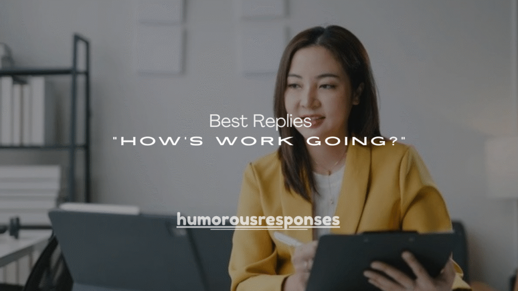 100+ Best Replies to “How’s Work Going?”