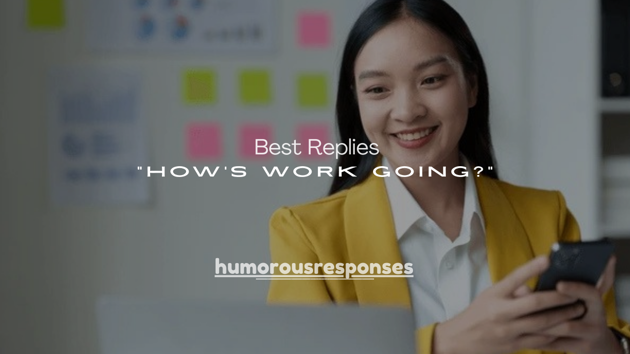 100+ Best Replies to “How’s Work Going?”