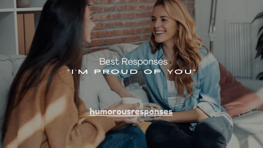 100+ Best Responses When Someone Says “I’m Proud of You”
