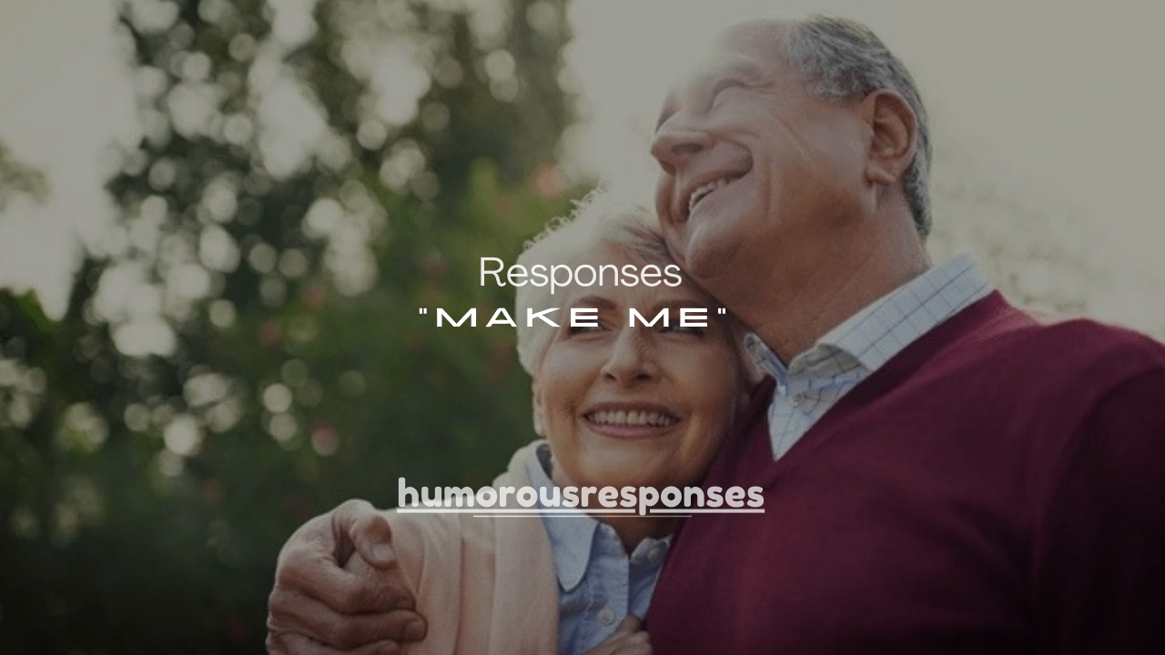 120+ Best Responses to “Make Me” (Funny, Flirty & Smart)