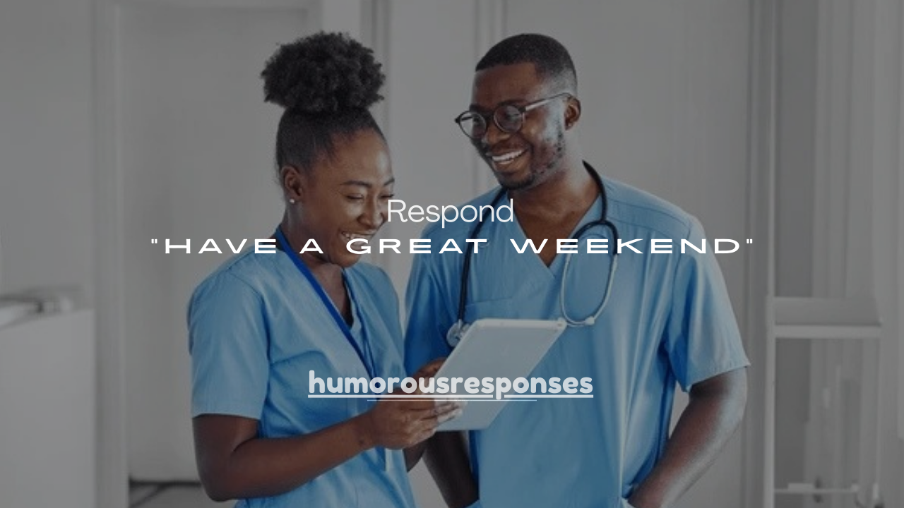 150+ Best Ways to Respond to “Have a Great Weekend” (Every Situation)