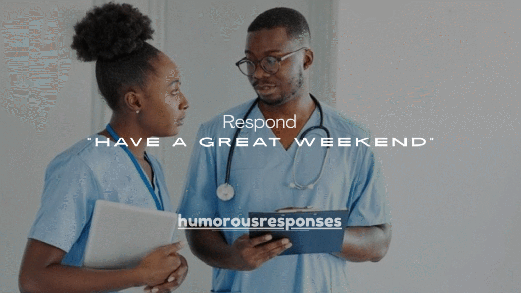150+ Best Ways to Respond to “Have a Great Weekend” (Every Situation)