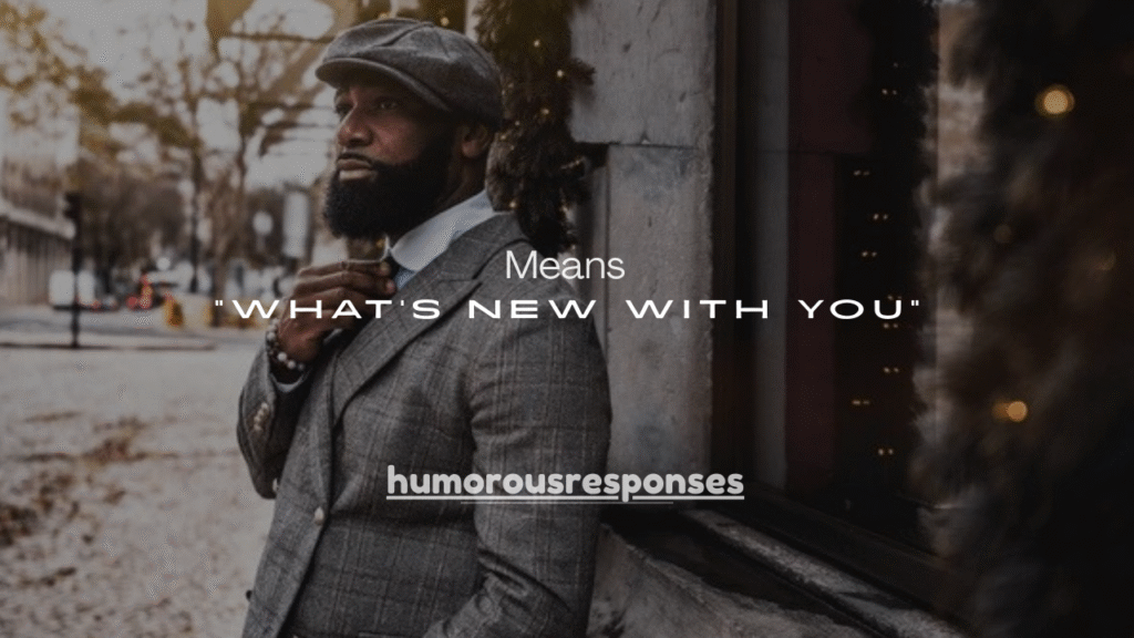  100+ Things It Means When a Guy Asks “What’s New With You”