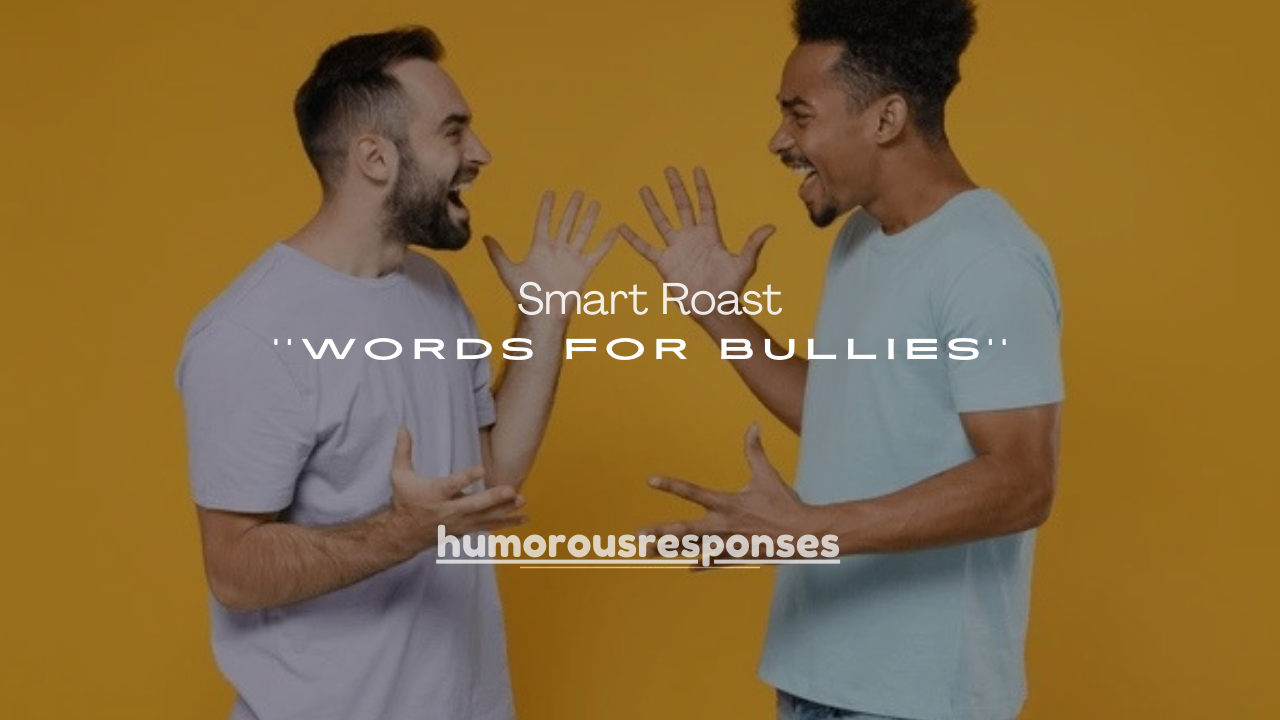 180+ Smart Roast Words for Bullies That Shut Them Down Instantly