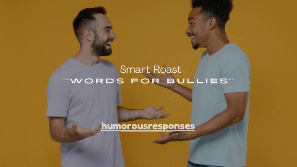 180+ Smart Roast Words for Bullies That Shut Them Down Instantly