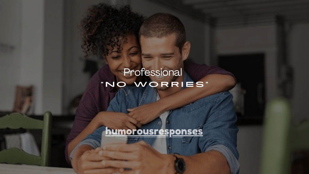 75 Professional Ways to Say “No Worries”