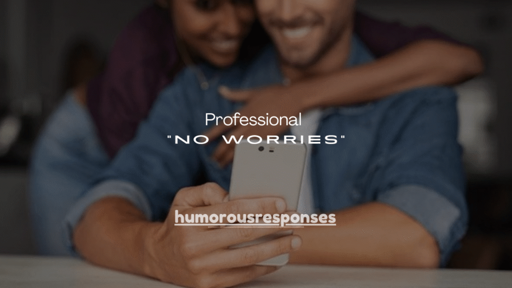 75 Professional Ways to Say “No Worries”