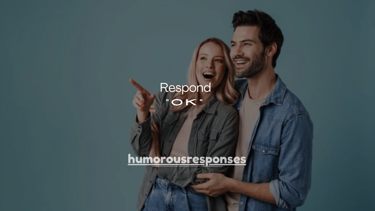 120+ Smart Ways to Respond to “OK” Text