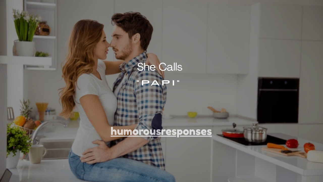 75+ Things It Means When She Calls You “Papi”