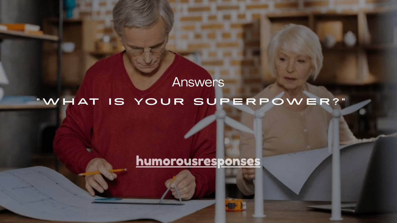 51+Best “What Is Your Superpower?” Answers