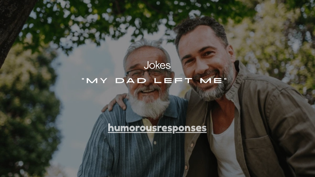 101+ Funny “My Dad Left Me” Jokes