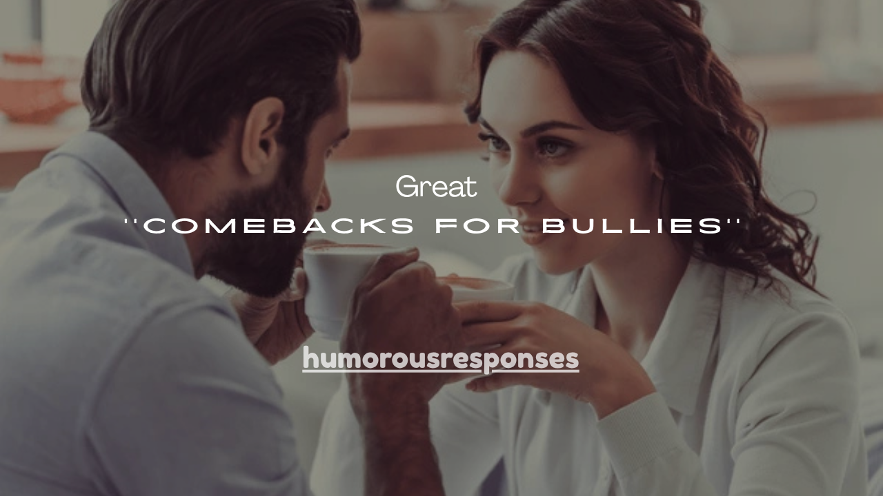 101+Great Comebacks for Bullies (Smart, Funny & Confident Replies)