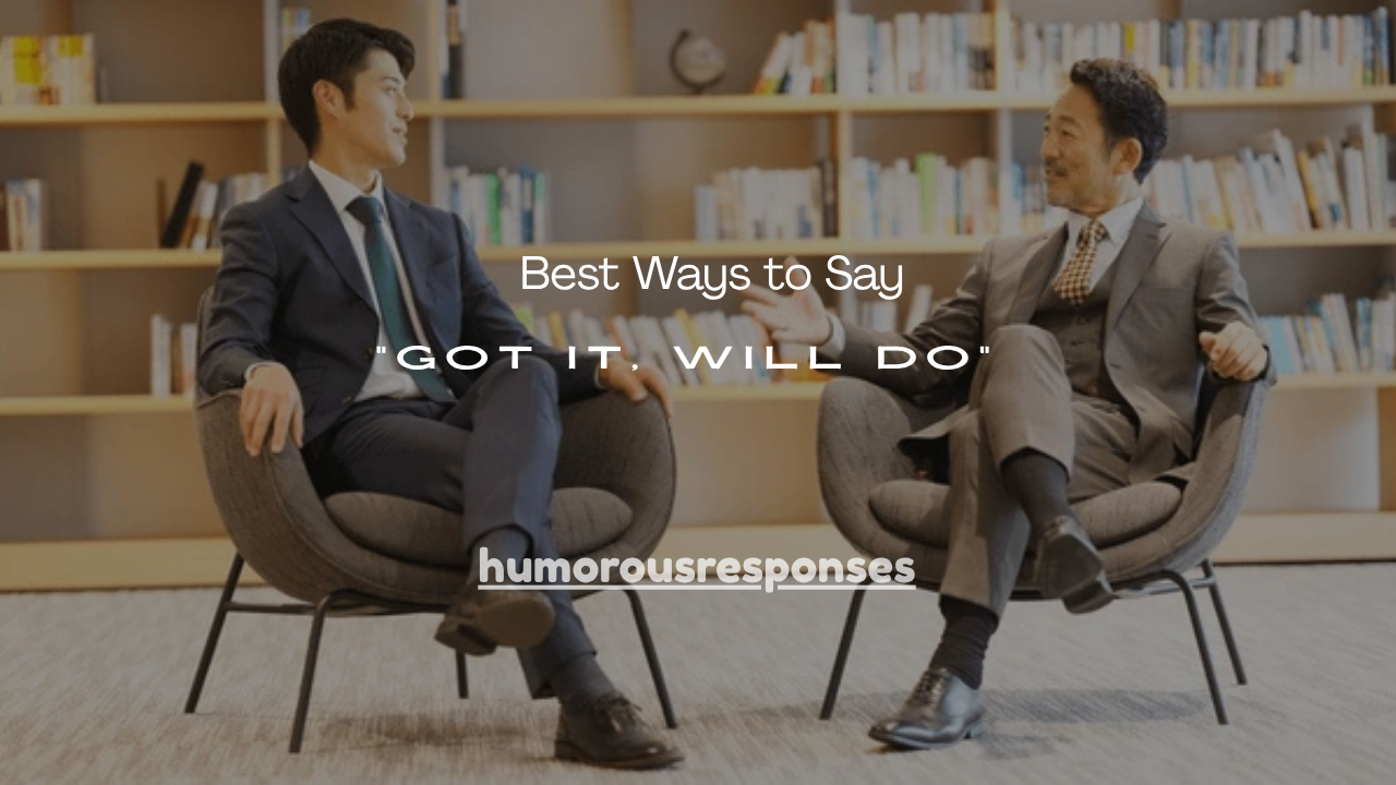 101+ Best Ways to Say “Got It, Will Do” Professionally