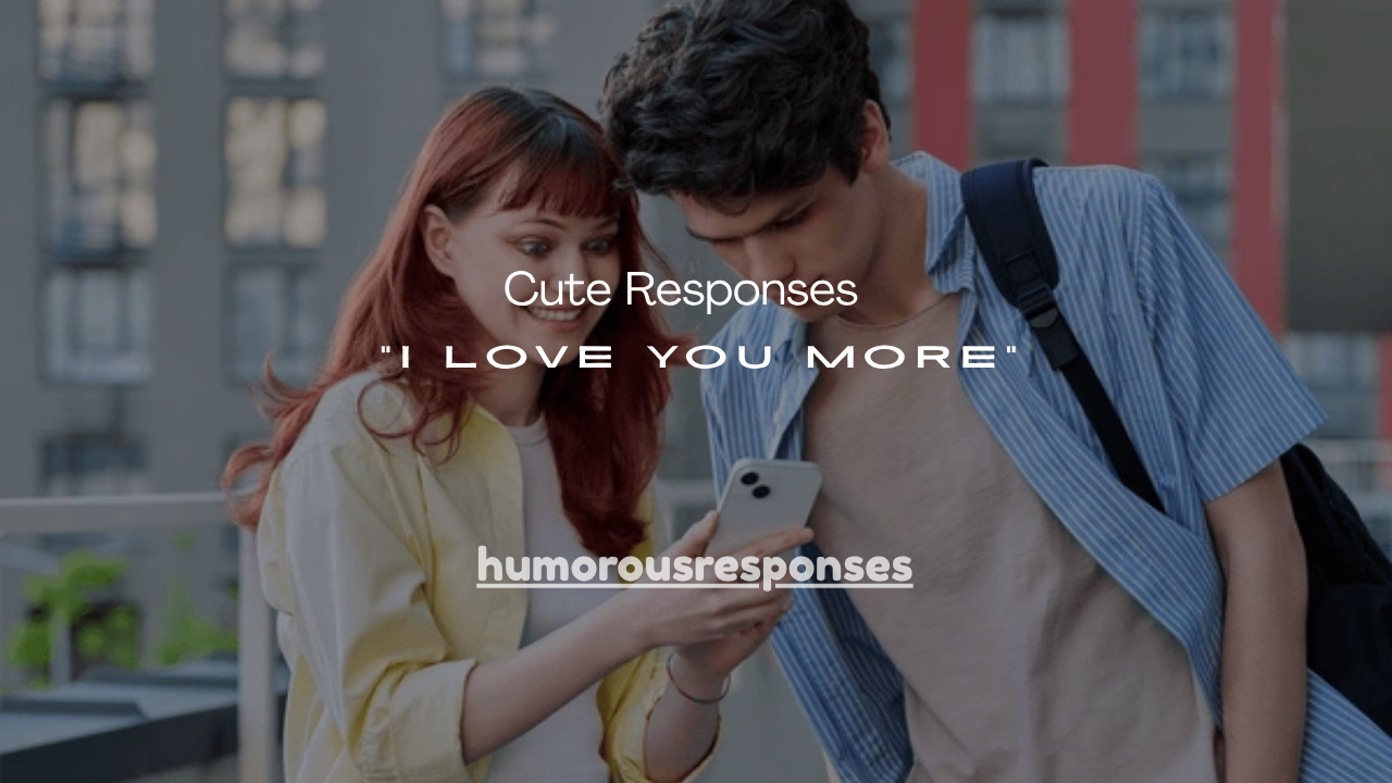 190+ Cute Responses to “I Love You More”