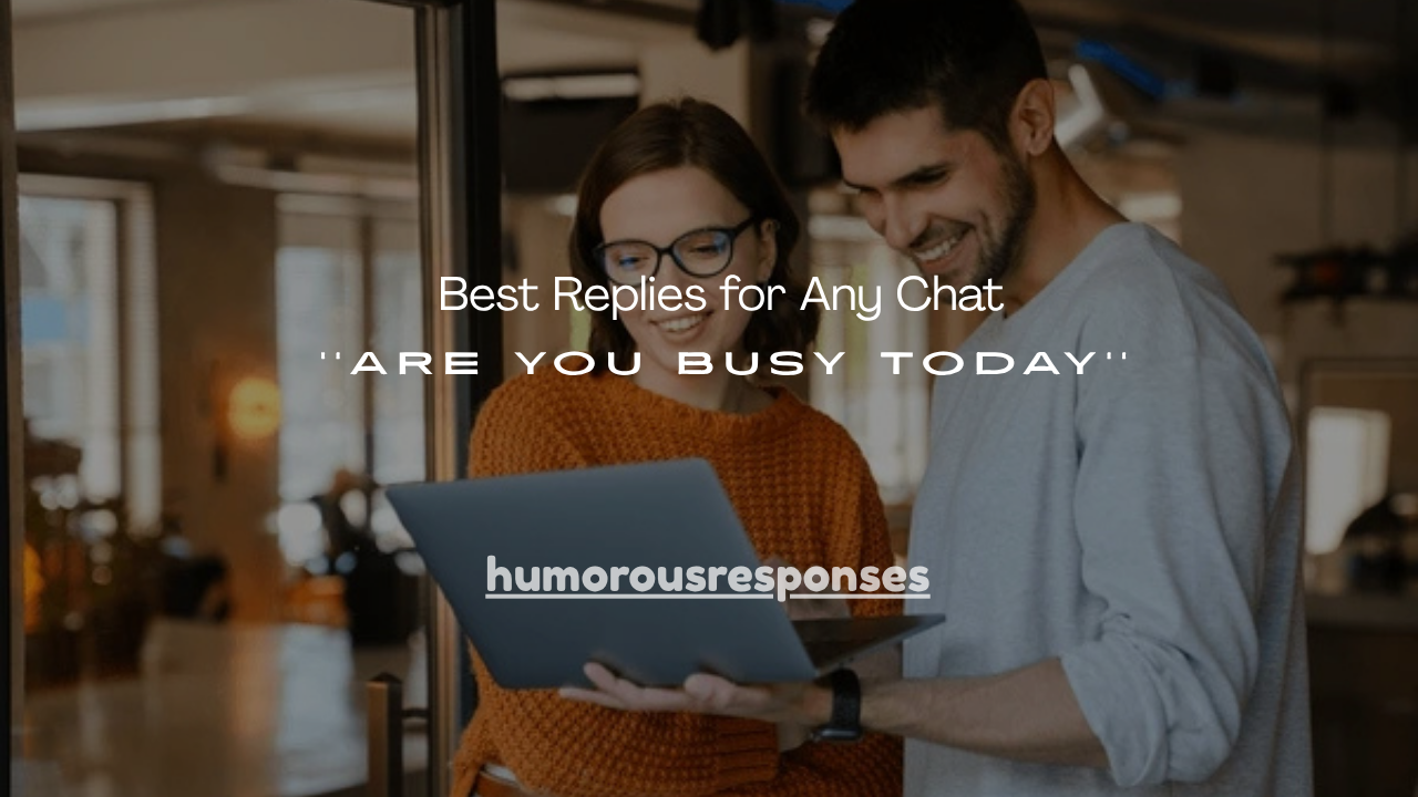 150+ Best Replies for Any Chat Are you busy today