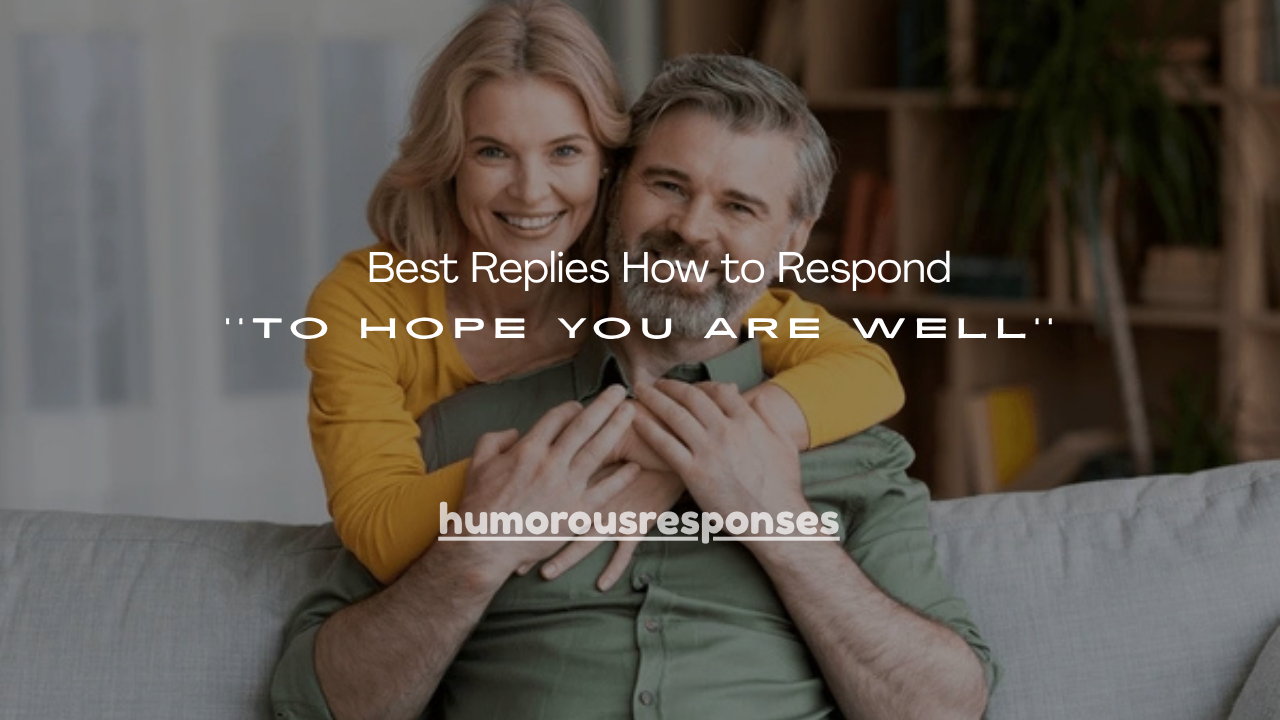 120+ Best Replies How to Respond to Hope You Are Well 