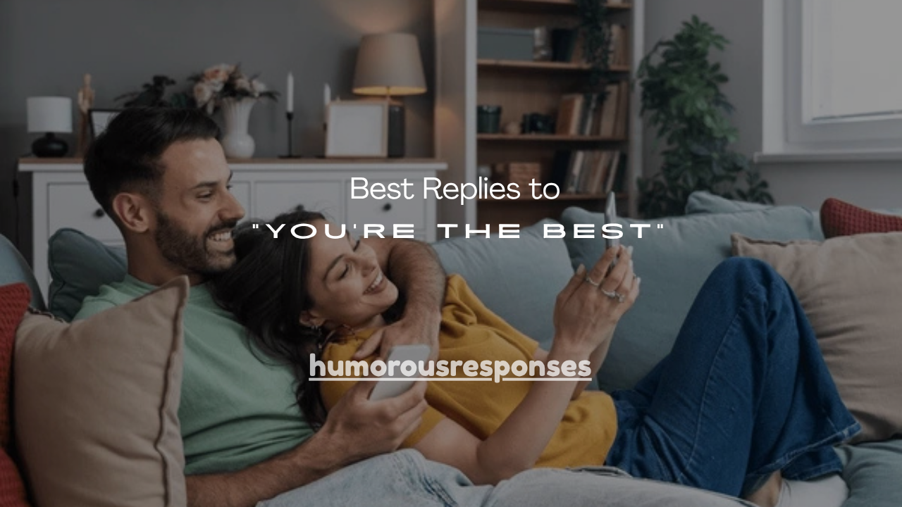 120+ Best Replies to “You’re the Best”